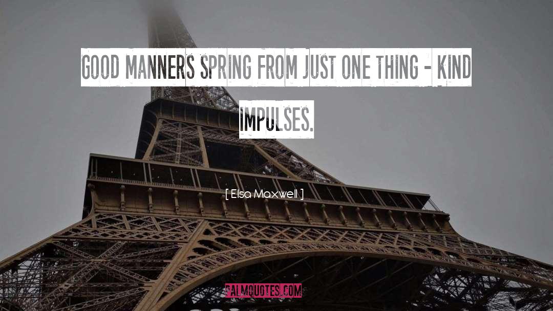 Elsa Maxwell Quotes: Good manners spring from just