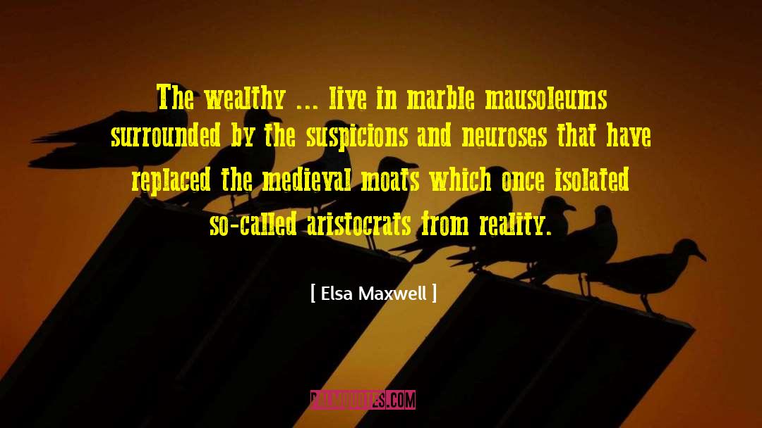 Elsa Maxwell Quotes: The wealthy ... live in