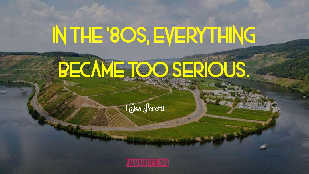 Elsa Peretti Quotes: In the '80s, everything became