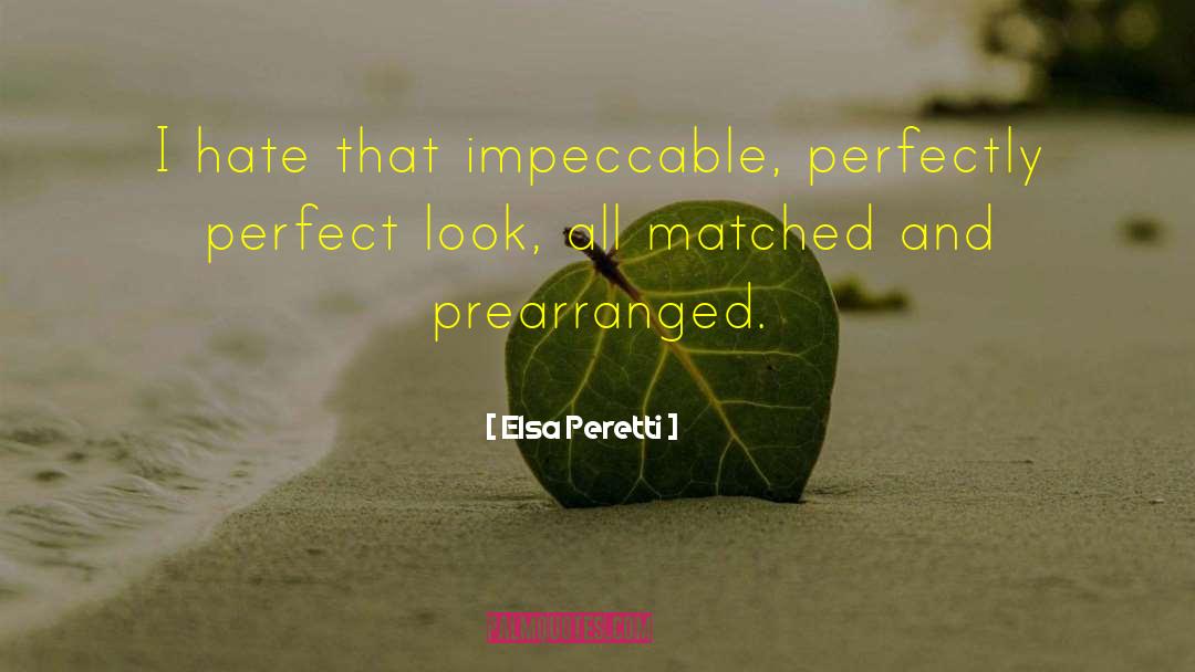 Elsa Peretti Quotes: I hate that impeccable, perfectly