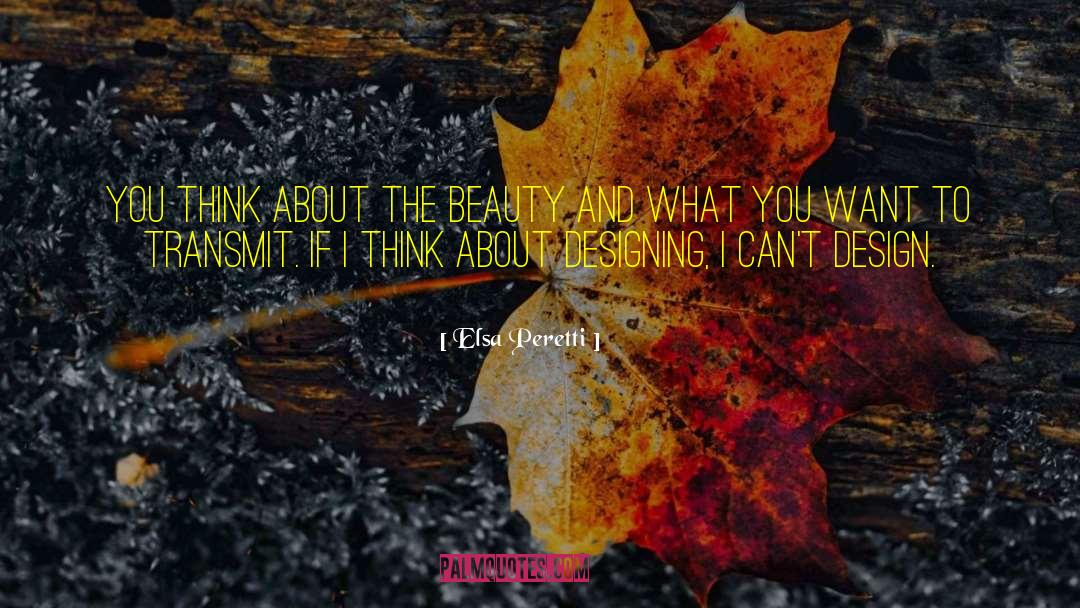 Elsa Peretti Quotes: You think about the beauty