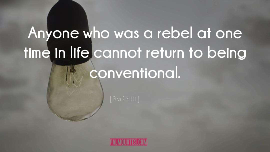 Elsa Peretti Quotes: Anyone who was a rebel