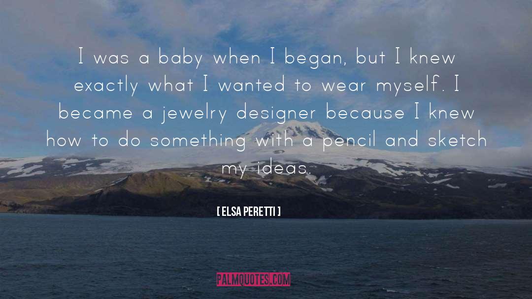 Elsa Peretti Quotes: I was a baby when