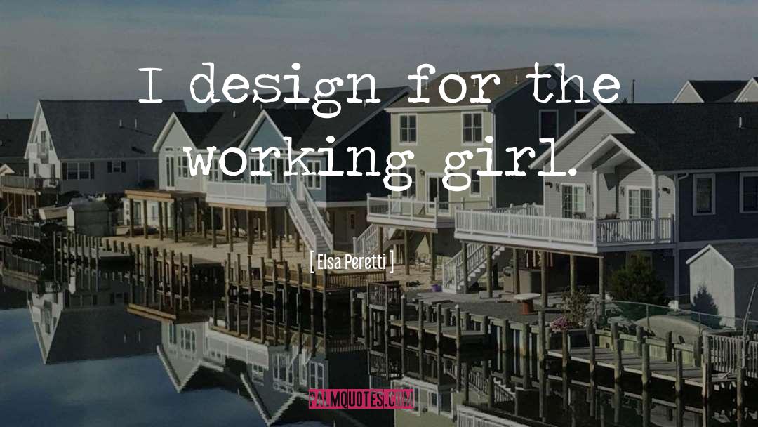 Elsa Peretti Quotes: I design for the working