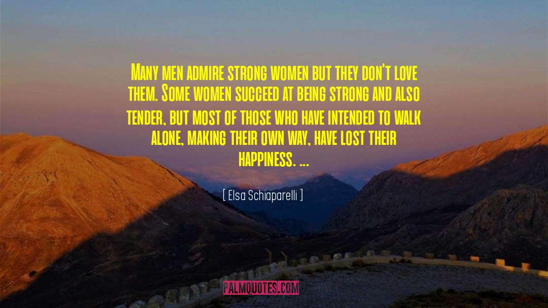 Elsa Schiaparelli Quotes: Many men admire strong women