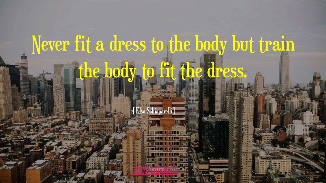 Elsa Schiaparelli Quotes: Never fit a dress to