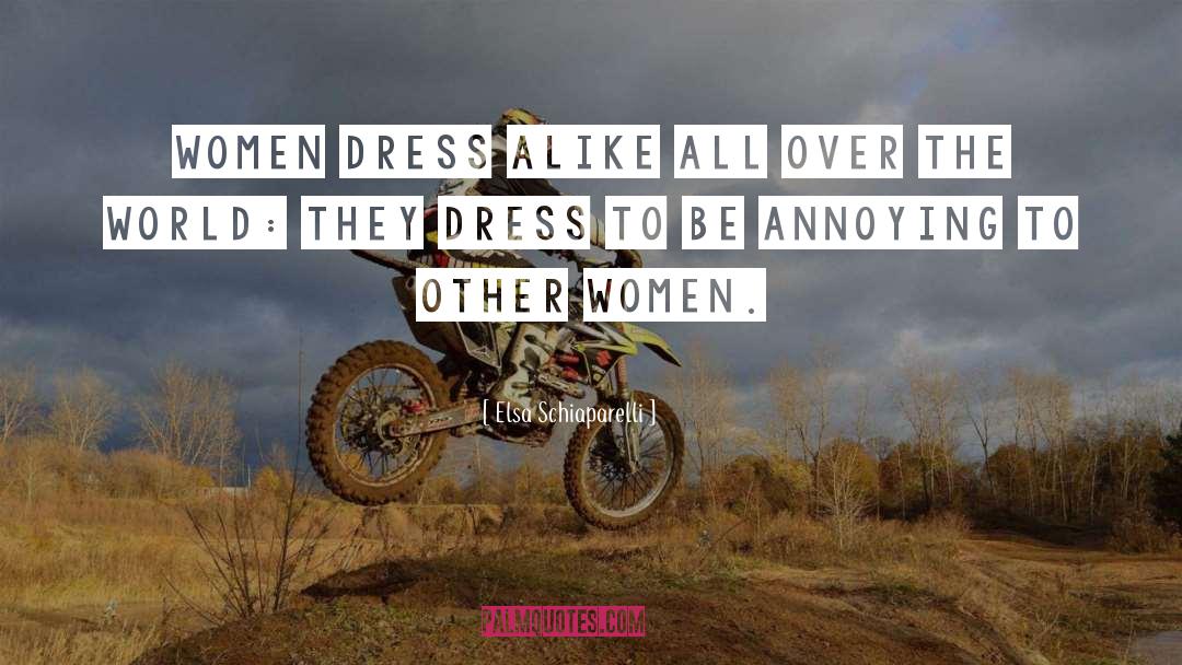 Elsa Schiaparelli Quotes: Women dress alike all over