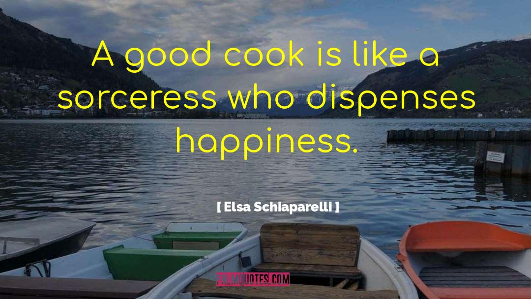 Elsa Schiaparelli Quotes: A good cook is like