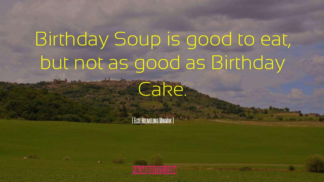 Else Holmelund Minarik Quotes: Birthday Soup is good to