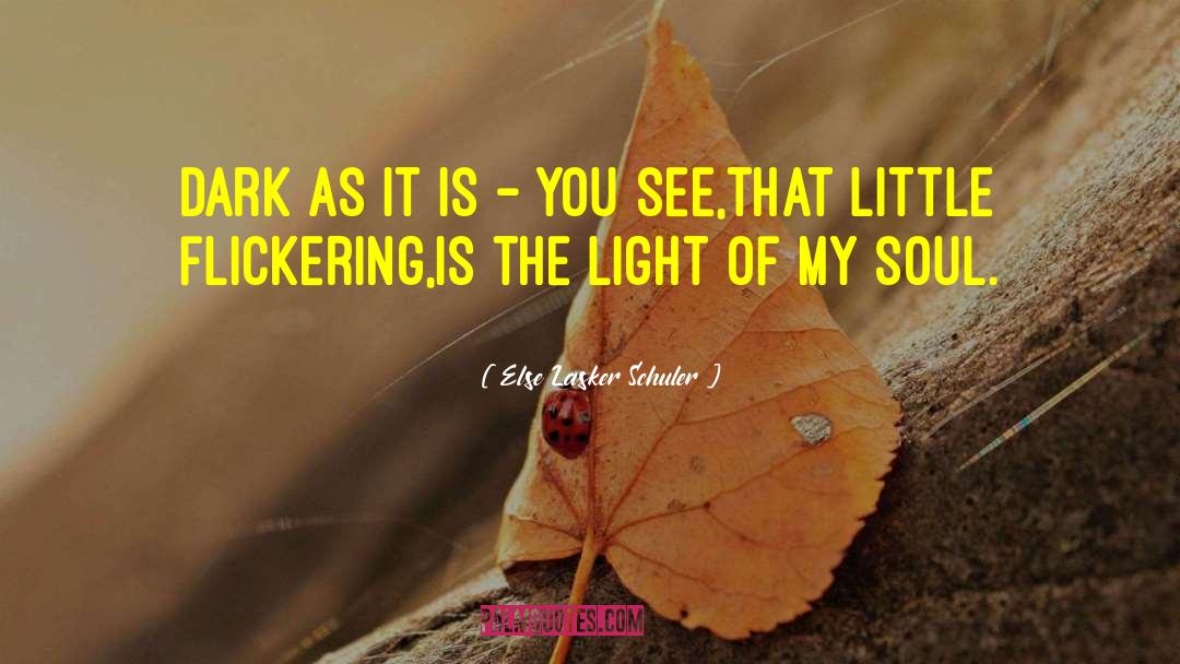 Else Lasker Schuler Quotes: Dark as it is –