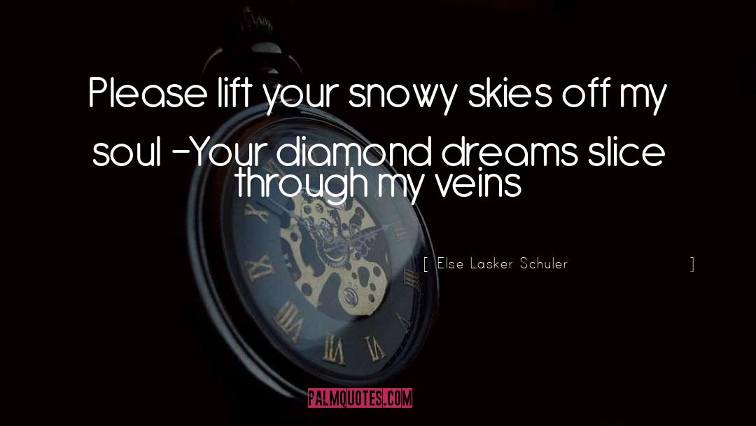 Else Lasker Schuler Quotes: Please lift your snowy skies