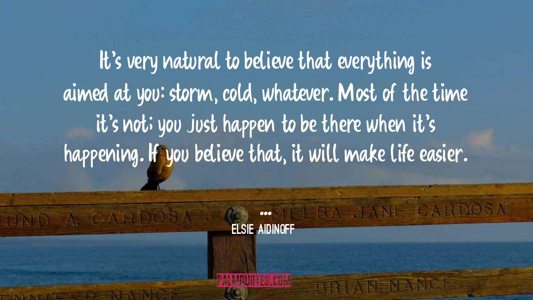 Elsie Aidinoff Quotes: It's very natural to believe