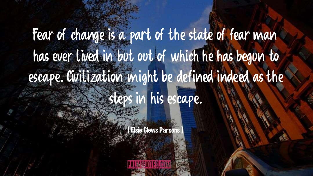 Elsie Clews Parsons Quotes: Fear of change is a
