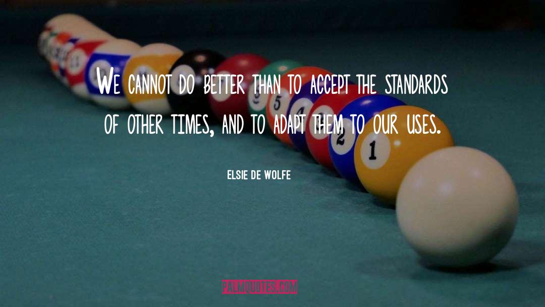 Elsie De Wolfe Quotes: We cannot do better than