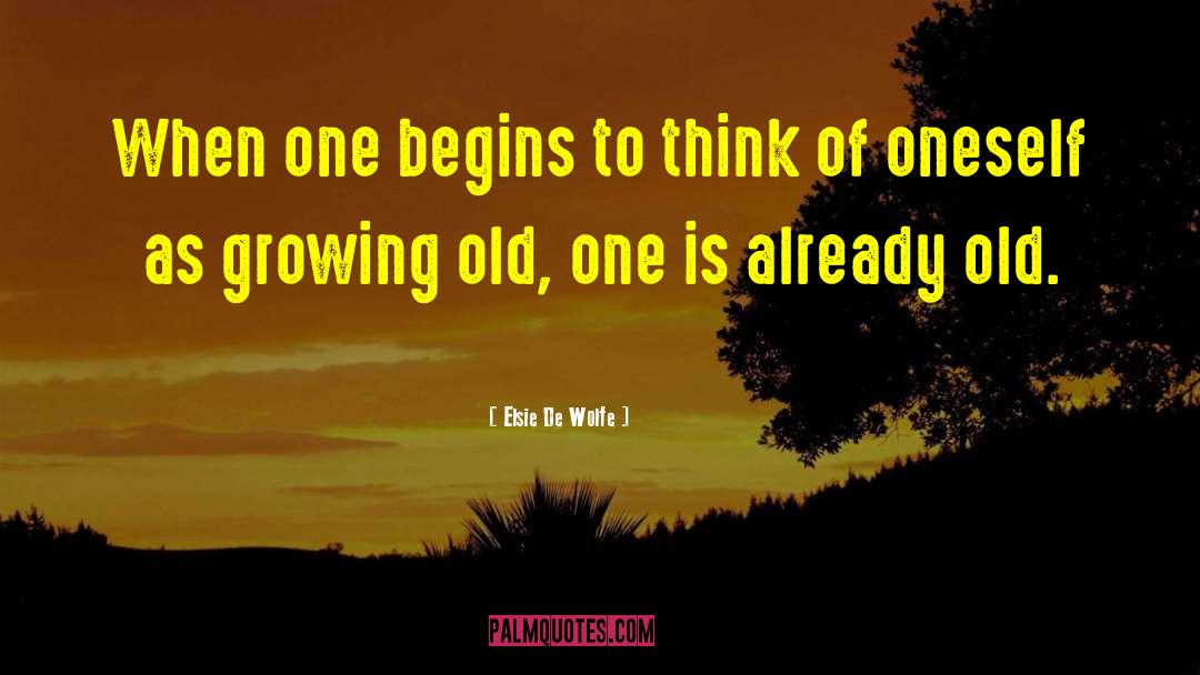 Elsie De Wolfe Quotes: When one begins to think