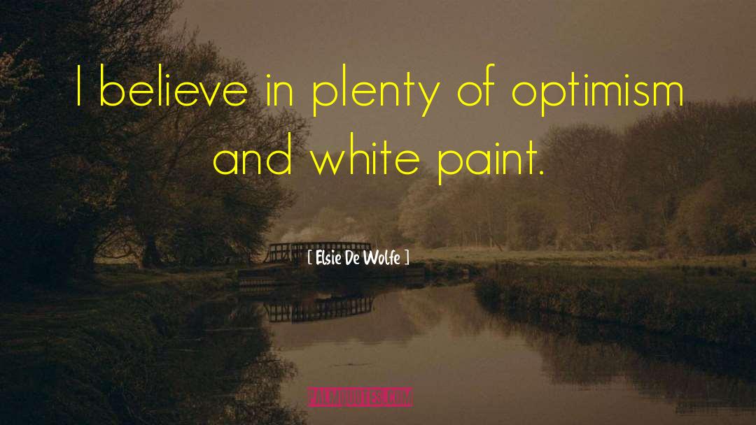 Elsie De Wolfe Quotes: I believe in plenty of