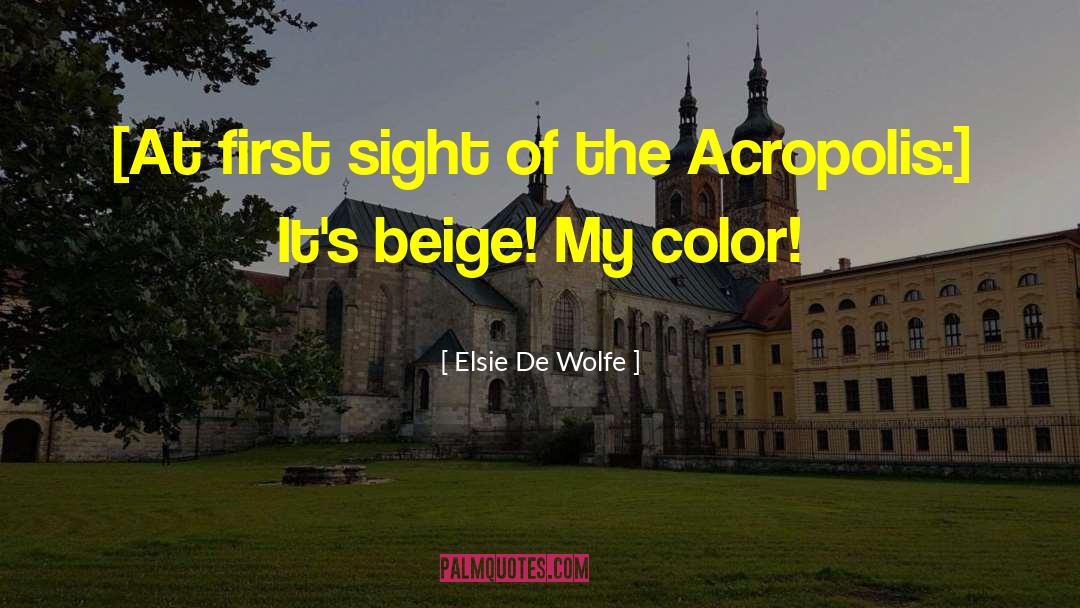 Elsie De Wolfe Quotes: [At first sight of the