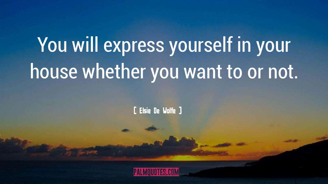 Elsie De Wolfe Quotes: You will express yourself in