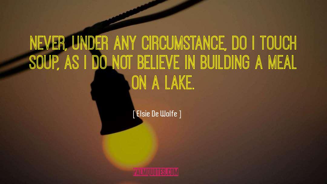 Elsie De Wolfe Quotes: Never, under any circumstance, do