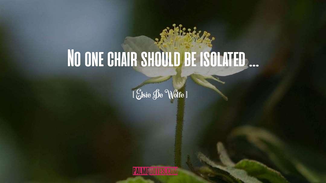 Elsie De Wolfe Quotes: No one chair should be