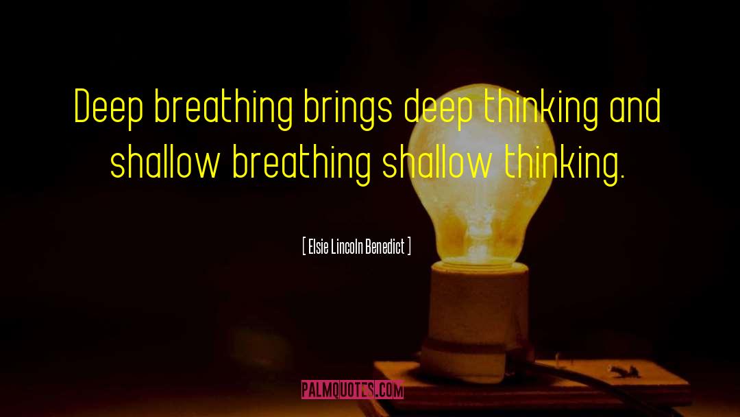 Elsie Lincoln Benedict Quotes: Deep breathing brings deep thinking
