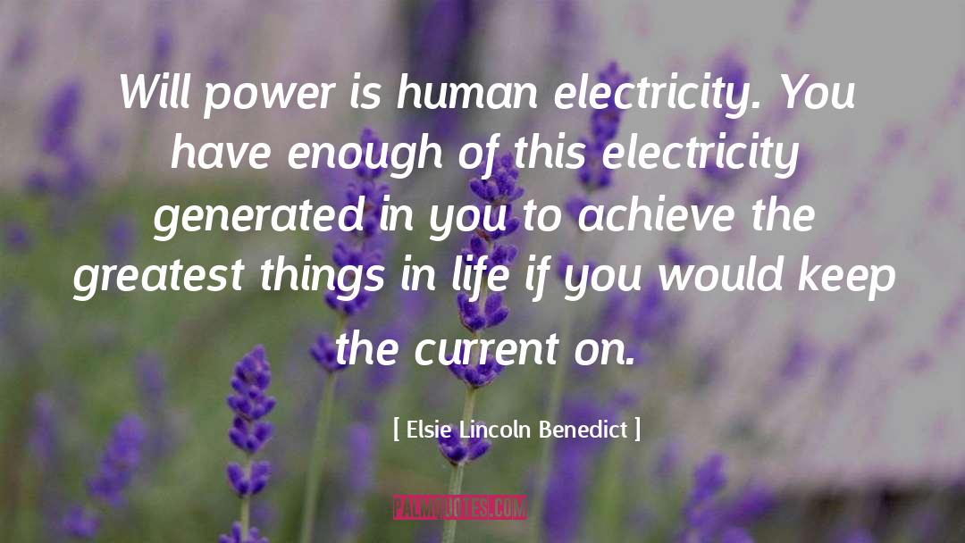 Elsie Lincoln Benedict Quotes: Will power is human electricity.