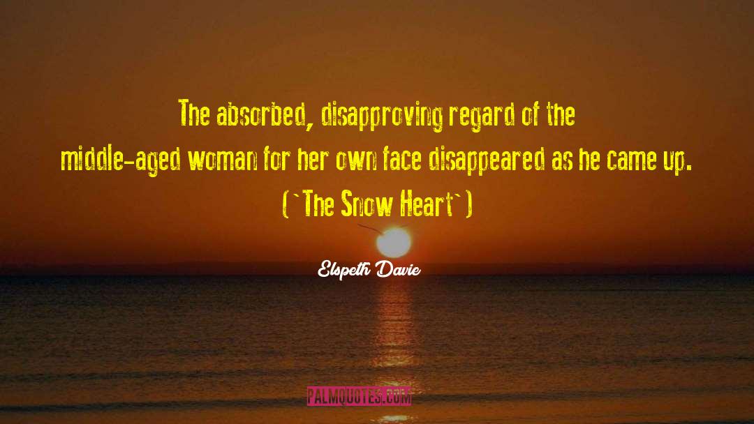 Elspeth Davie Quotes: The absorbed, disapproving regard of