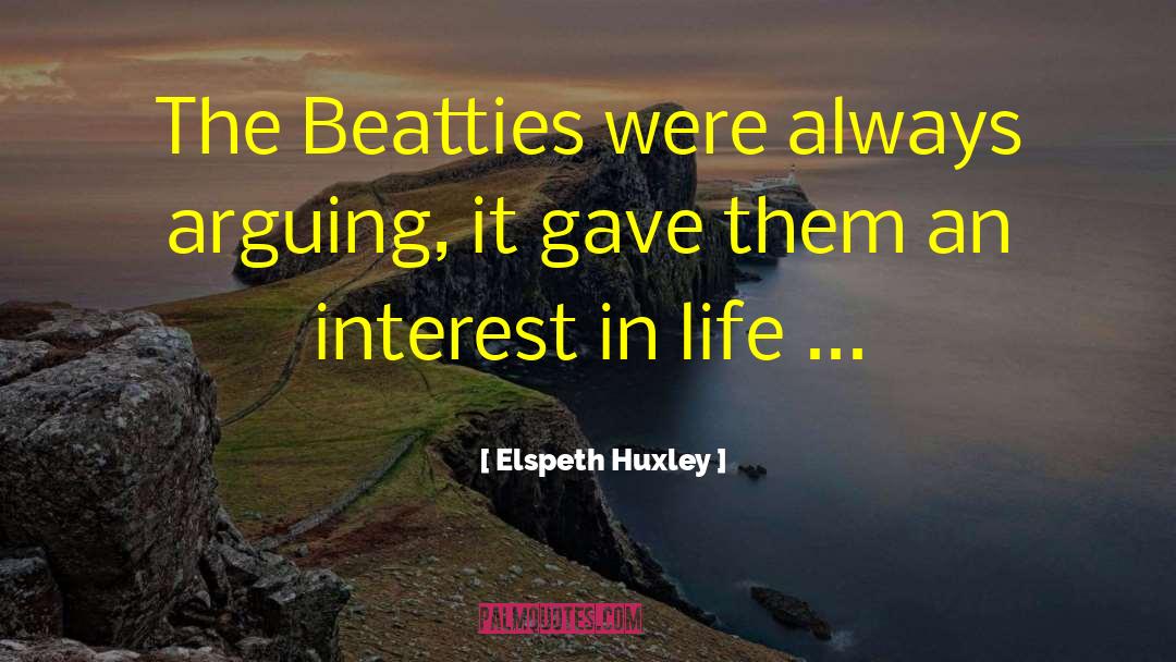 Elspeth Huxley Quotes: The Beatties were always arguing,
