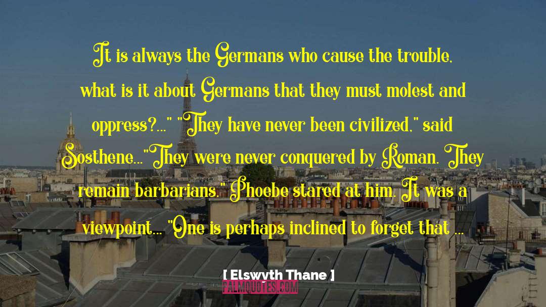 Elswyth Thane Quotes: It is always the Germans