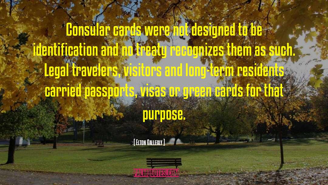 Elton Gallegly Quotes: Consular cards were not designed