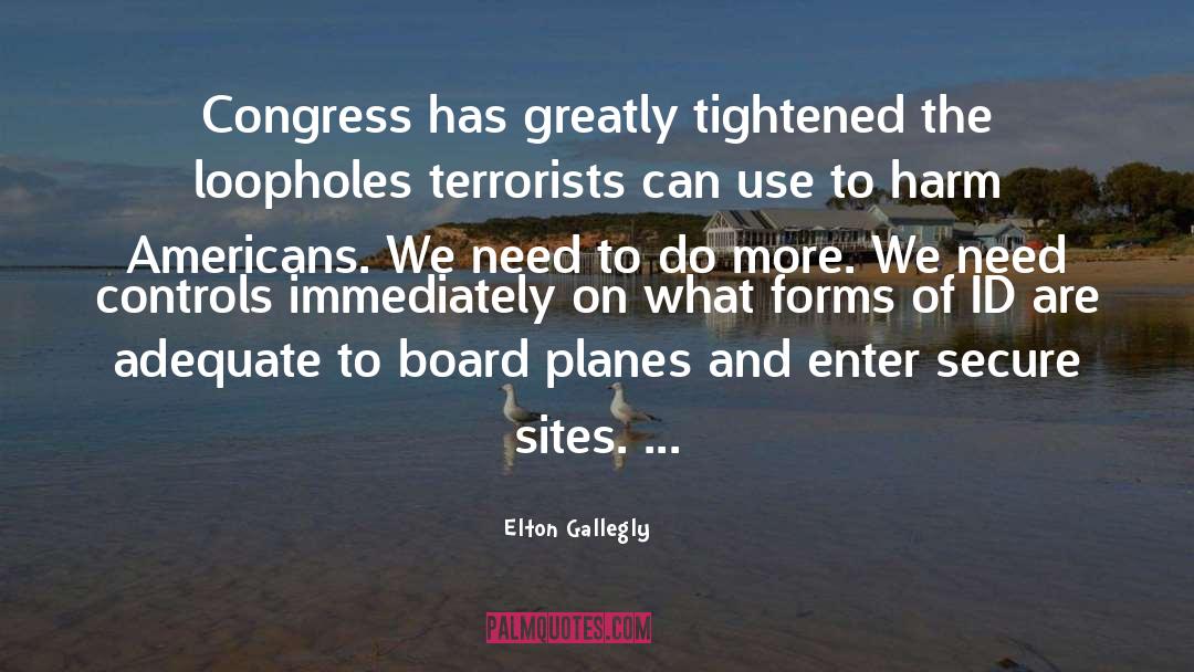 Elton Gallegly Quotes: Congress has greatly tightened the