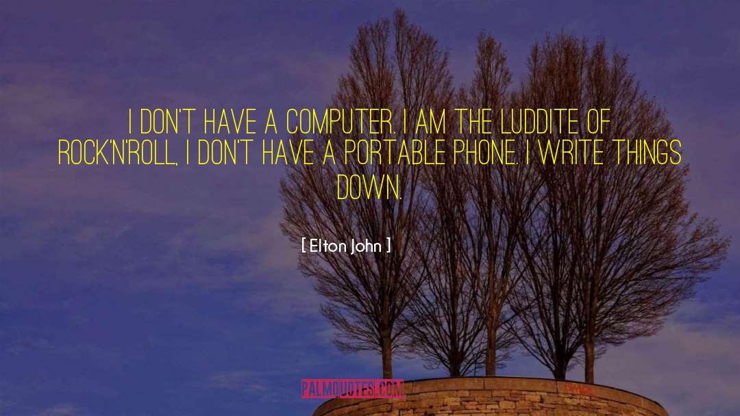 Elton John Quotes: I don't have a computer.