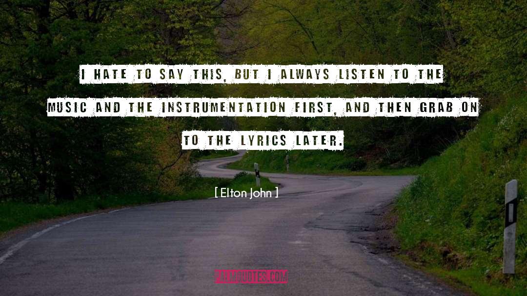 Elton John Quotes: I hate to say this,