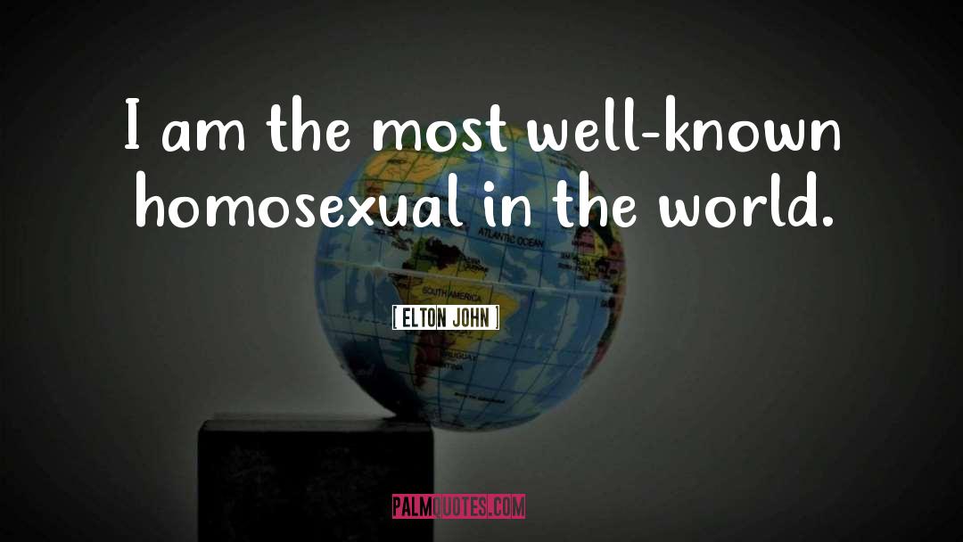 Elton John Quotes: I am the most well-known