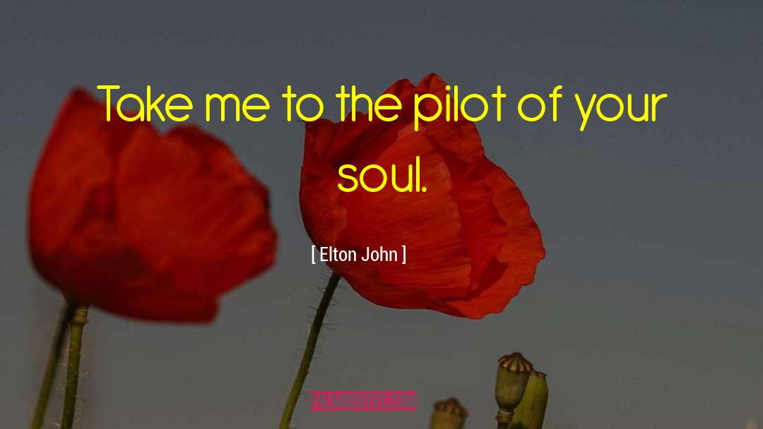 Elton John Quotes: Take me to the pilot