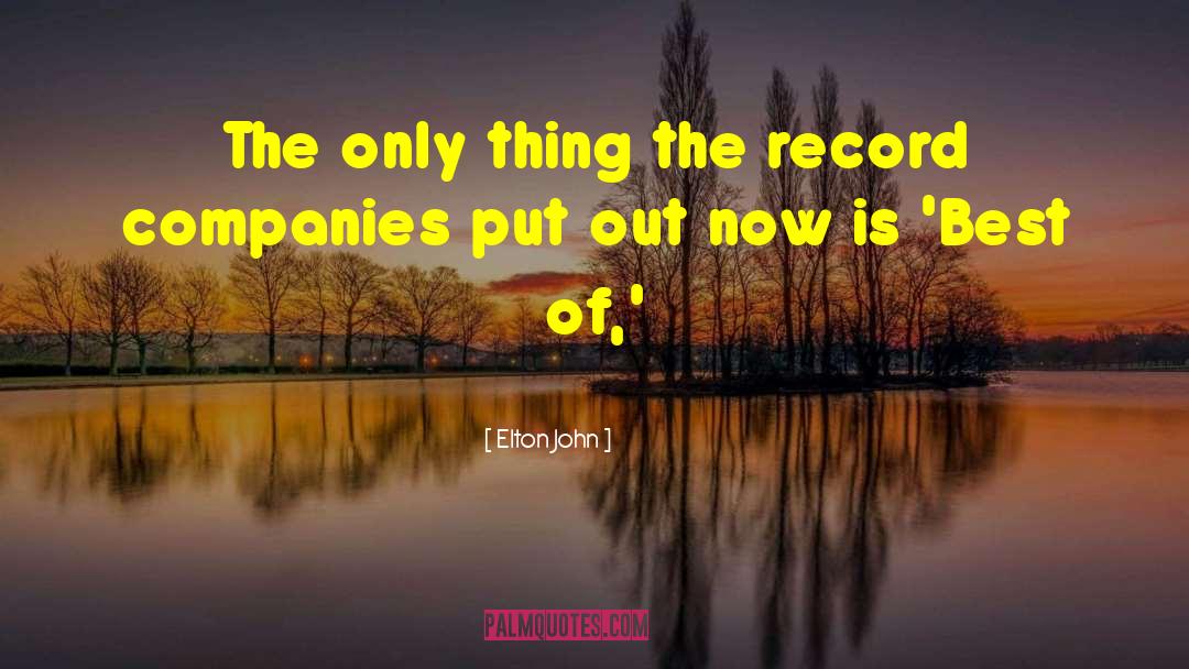 Elton John Quotes: The only thing the record