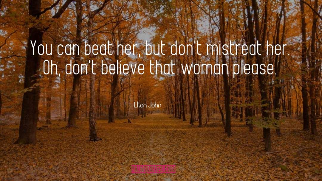 Elton John Quotes: You can beat her, but