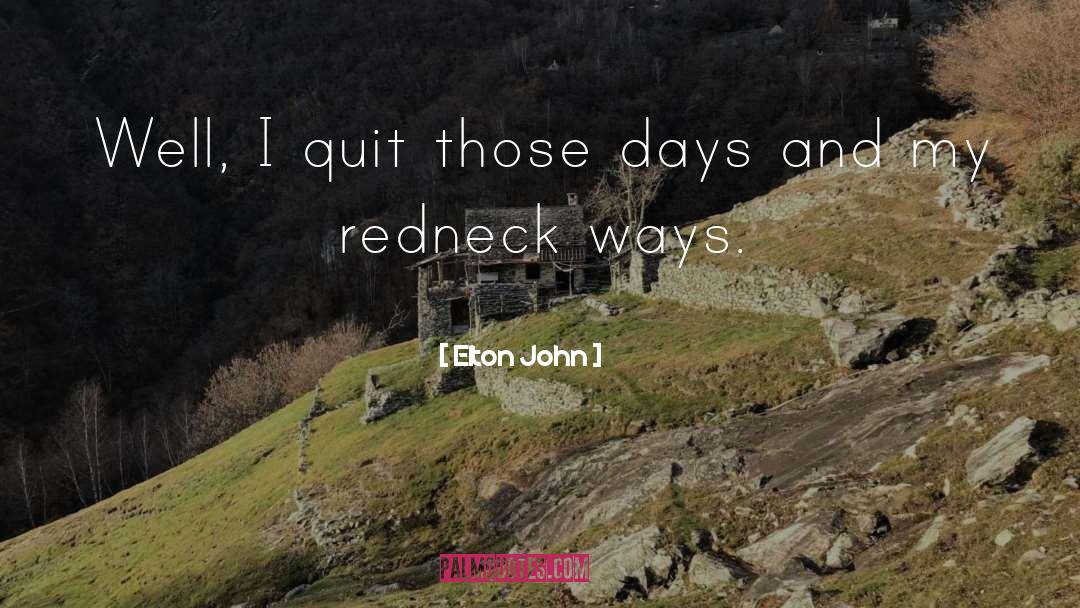 Elton John Quotes: Well, I quit those days