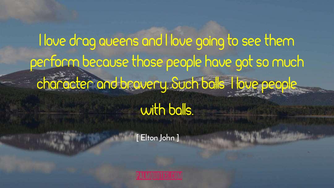 Elton John Quotes: I love drag queens and