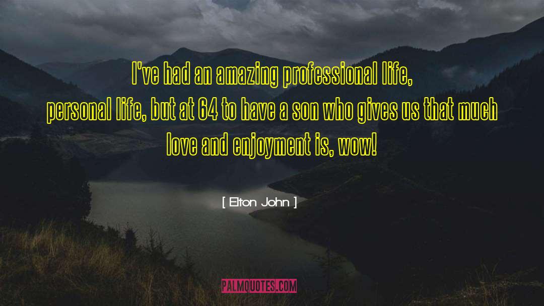 Elton John Quotes: I've had an amazing professional