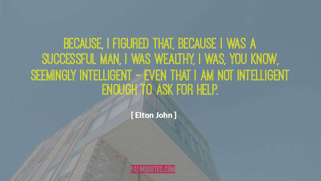 Elton John Quotes: Because, I figured that, because