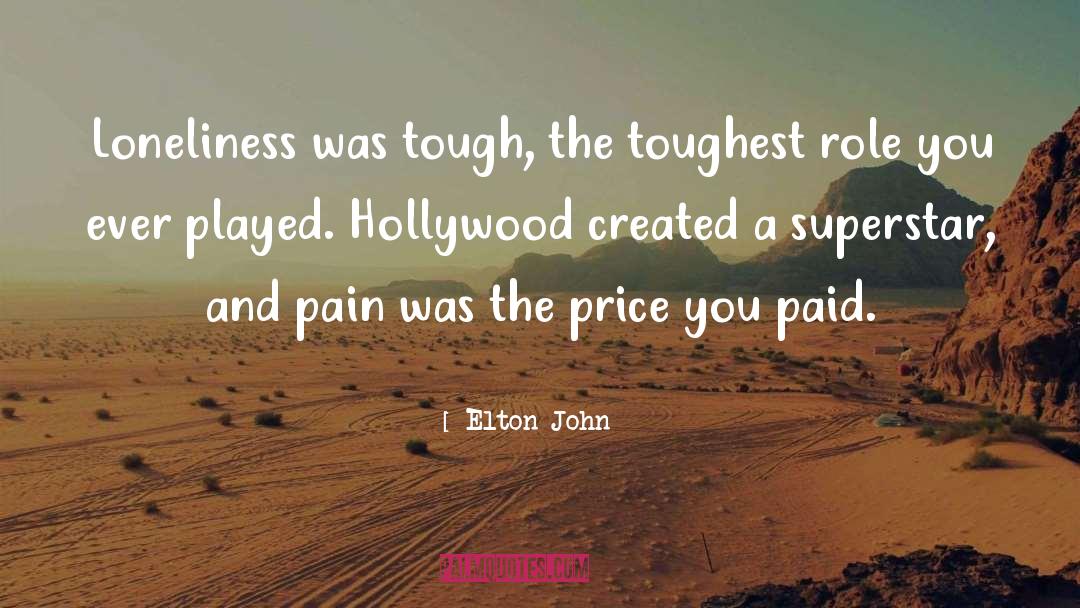 Elton John Quotes: Loneliness was tough, the toughest
