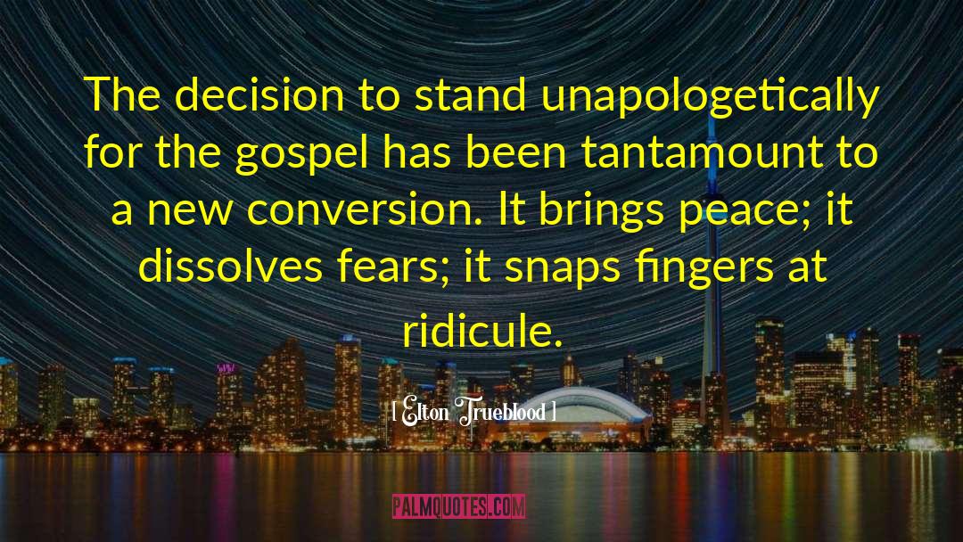 Elton Trueblood Quotes: The decision to stand unapologetically