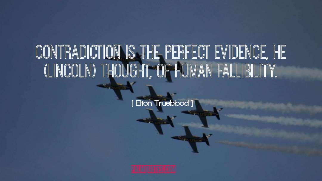 Elton Trueblood Quotes: Contradiction is the perfect evidence,