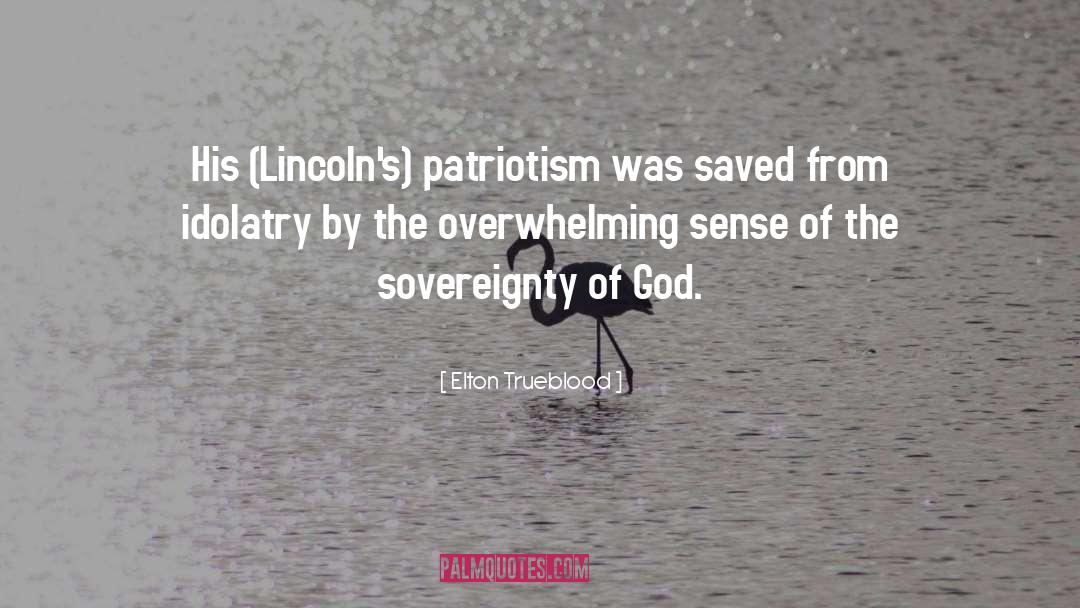 Elton Trueblood Quotes: His (Lincoln's) patriotism was saved