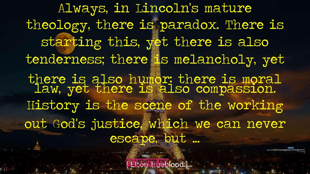Elton Trueblood Quotes: Always, in Lincoln's mature theology,