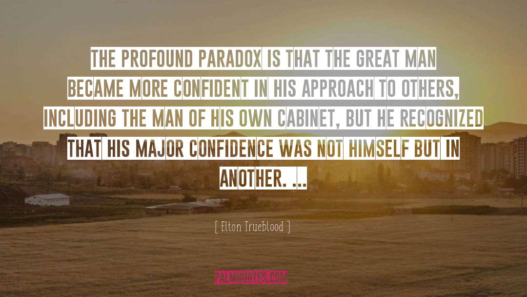 Elton Trueblood Quotes: The profound paradox is that
