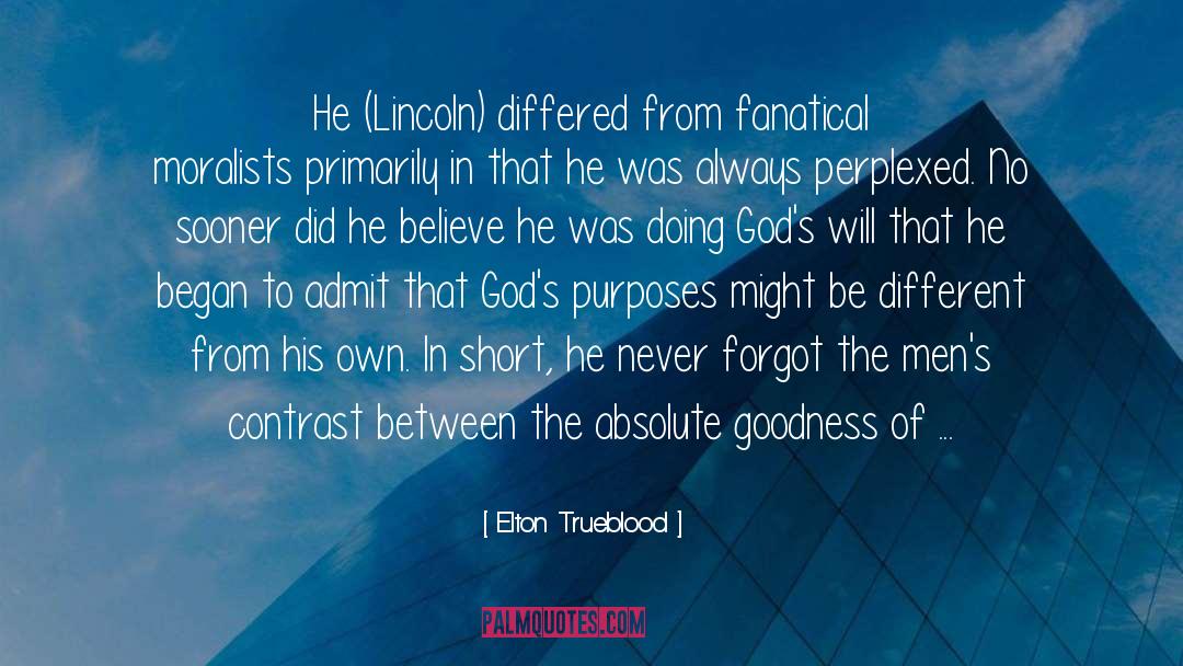 Elton Trueblood Quotes: He (Lincoln) differed from fanatical