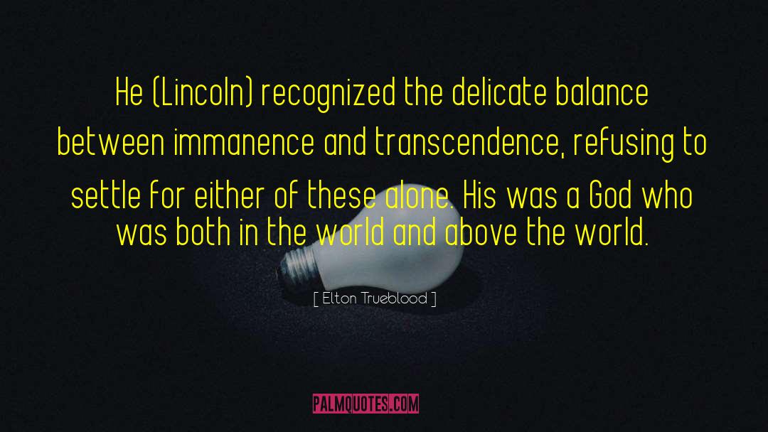 Elton Trueblood Quotes: He (Lincoln) recognized the delicate