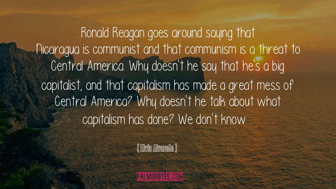 Elvia Alvarado Quotes: Ronald Reagan goes around saying